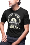 KOSZULKA MĘSKA BILARDOWA BILARD KRÓL BILARDA I DONT NEED THERAPY I JUST NEED A BREAK