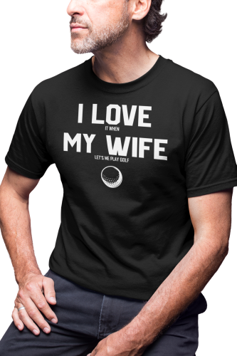KOSZULKA MĘSKA NA GOLFA GOLFISTA KRÓL GOLFA I LOVE (IT WHEN) MY WIFE (LET'S ME PLAY GOLF) 