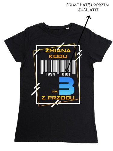 PERSONALIZOWANA DAMSKA KOSZULKA PREZENT NA 30 URODZINY ZMIANA KODU NA 3 Z PRZODU TORBA GRATIS 2