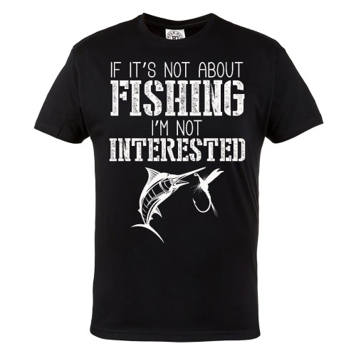 KOSZULKA Z NADRUKIEM DLA WĘDKARZA FISHING IF IT'S NOT ABOUT FISHING I'M NOT INTERESTED