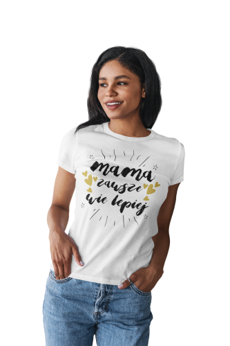 KOSZULKA DAMSKA PREZENT NA DZIEŃ MAMY MAMA ZAWSZE WIE LEPIEJ TORBA GRATIS 3