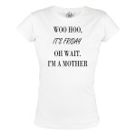 KOSZULKA DAMSKA PREZENT NA DZIEŃ MAMY WOO HOO IT'S FRIDAY OH WAIT I'M A MOTHER II