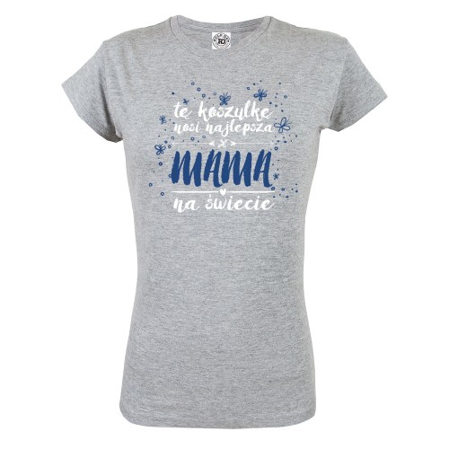 KOSZULKA DAMSKA PREZENT NA DZIEŃ MAMY TĘ KOSZULKĘ NOSI NAJLEPSZA MAMA NA ŚWIECIE II 