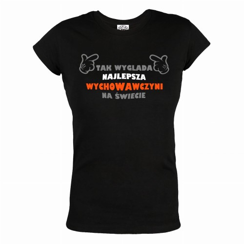 KOSZULKA DAMSKA TAK WYGLĄDA NAJLEPSZA WYCHOWAWCZYNI NA ŚWIECIE 
