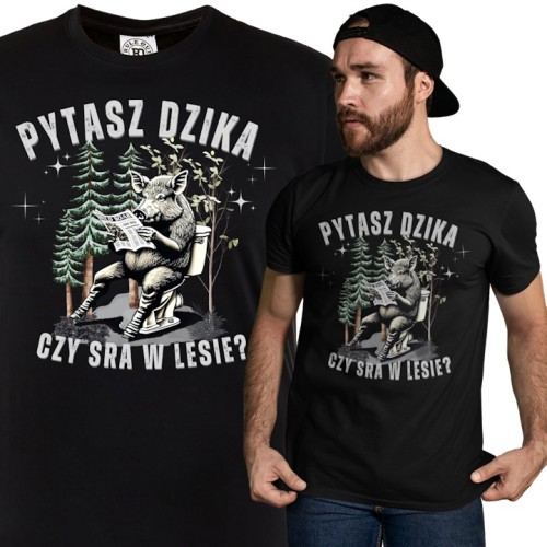 Koszulka męska „Pytasz dzika czy sra w lesie?” – śmieszna koszulka z nadrukiem na prezent dla faceta 1